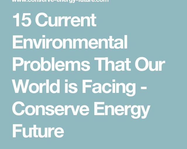 15 ปัญหาสิ่งแวดล้อมในปัจจุบันที่โลกของเรากำลังเผชิญหน้าอยู่เสมอ – อนุรักษ์พลังงาน Fut …